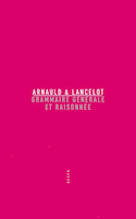 Grammaire générale et raisonnée [nouvelle édition]